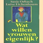 Wat willen vrouwen eigenlijk ? door Susie Orbach e.a.