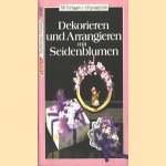 Dekorieren und arrangieren mit seidenblumen door Marie Luise Spang