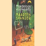 Moedeloos voortwaarts, verhalen door Maarten Spanjes