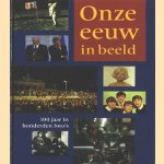 Onze eeuw in beeld. 100 jaar in honderden foto's door Dr. Manfred Leier