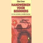 Handwerken voor beginners, met leuke werkstukken en duidelijke tekeningen door Elise Green