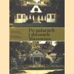 Po palacach i dworach Mazowsza door Tadeusz S. Jaroszewski e.a.