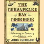 The Chesapeake Bay Cookbook. Rediscovering the Pleasures of a Great Regional Cuisine door John Shields