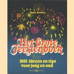 Het Grote Feestenboek: 1001 ideeën en tips voor jong en oud door Hans Kroeze