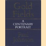 Gold Fields: A Centenary Portrait door Paul Johnson