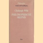 Philosopische Skepsis. Analyse und Grundlegung door Christoph Wild