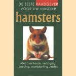 De beste raadgever voor uw huisdier: Hamsters. Alles over keuze, verzorging, voeding, voortplanting, ziektes door diverse auteurs