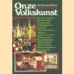 Onze volkskunst. Eten en drinken, koekplanken, knipprenten, volksgeloof en bijgeloof, klederdrachten, wagens, sjezen en arren, volksprenten, kinderfolklore, wooncultuur, spel en dans, stiepeltekens en geveleinden door Dr. Tjaard de Haan