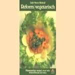 Reform/vegetarisch. Plantaardige menu's voor wie verantwoord wil eten door Lidy Nooy-Blokzijl