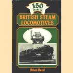 150 years of British Steam Locomotives door Brian Reed