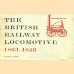 The British Railway Locomotive. A brief pictorial history of the first fifty years of the british steam railway locomotive 1803-1853 door G.F. Westcott