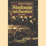 Sinfonie orchester der Welt: mit Diskographien historischer und aktueller Einspielungen door Herbert Haffner