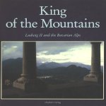 King of the Mountains. Ludwig II and the Bavarian Alps door Marianne Menzel e.a.