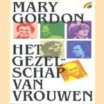 Het gezelschap van vrouwen door Mary Gordon