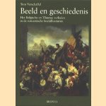 Beeld en geschiedenis. Het Belgische en Vlaamse verleden in de romantische boekillustraties door Tom Verschaffel