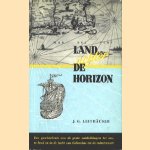 Land achter de horizon. Een geschiedenis van de grote ontdekkingen ter zee, te land en in de lucht van Columbus tot de ruimtevaart door J.G. Leithäuser