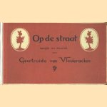 Op de straat. Versjes en muziek van Geertruida van Vladeracken door Geertruida van Vladeracken