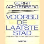 Voorbij de laatste stad. Een bloemlezing uit zijn gehele oeuvre door Gerrit Achterberg