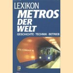 Lexikon Metros der Welt. Geschichte, Technik, Betrieb door diverse auteurs