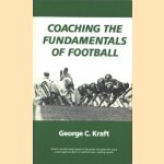 Coaching the Fundamentals of Football door George C. Kraft