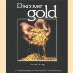 Discover gold. The Intriguing Story of the World's Most Valued Resource door Geoffrey Hindley