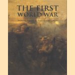 The First World War door Robin Prior e.a.