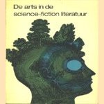 De arts in de science fiction literatuur. Een verzameling verhalen en fragmenten uit de science fiction literatuur waarin de arts en de medische wetenschap een rol spelen door Leo H. Zelders