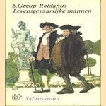 Levensgevaarlijke mannen door S. Greup-Roldanus