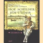 Hoe schilder hoe wilder. Leiden door Miep Diekmann e.a.