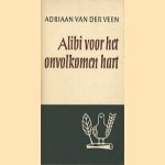 Alibi voor het onvolkomen hart door Adriaan van der Veen