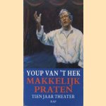 Makkelijk praten. Tien jaar theater door Youp van 't Hek