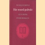 Het woord gedrukt. Een boek over boeken. Boeken en mensen door Wim J. Simons