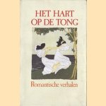 Het hart op de tong. Romantische verhalen uit de 19de eeuw door Anton van Wilderode