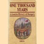 One thousend years. A concise history of Hungary door Kálmán Benda e.a.