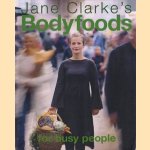 Jane Clarke's Bodyfoods for busy people door Jane Clarke