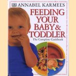 Annabel Karmel's Feeding Your Baby & Toddler. The Complete Cookbook door Annabel Karmel