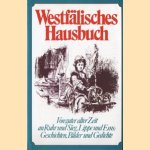 Westfälisches Hausbuch. Von guter alter Zeit an Ruhr und Sieg, Lippe und Ems: Geschichten, Bilder und Gedichte door Heike Rosbach