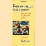 Toen was geluk heel gewoon. Een leesboek uit de jarig vijftig door Diny Schouten