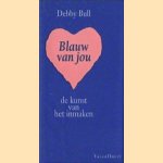 Blauw van jou. De kunst van het inmaken (roman) door Debby Bull