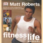 Fitness for life manual. Exercise and nutrition programmes to change your body and sustain your health door Matt Robert