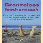 Grenzeloos leedvermaak. Fawlty Towers in Frankrijk en andere vakanties om snel te vergeten door Gordon Medcalf