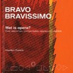 Bravo, Bravissimo. Wat is opera? Over stemmen, componisten, applaus en publiek door Martin Zweers e.a.