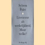 Literatuur als werkelijkheid. Maar welke? door Sybren Polet