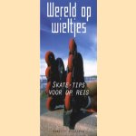 Wereld op wieltjes. Skate-tips voor op reis door Babette Wieringa