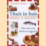 Thuis in huis: Koken & keuken. Meer dan 1000 ideeën en suggesties door Christine France