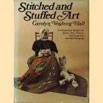 Stitched and Stuffed Art. Contemporary Designs for Quilts, Toys, Pillos, Soft Sculpture and Wall Hangings door Carolyn Vosburg Hall