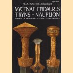 Mnycenae/Epidaurus/Tiryns/Nauplipn. Heraion of Argos/Argos/Asine/Lerna/Troezen door Nicos Papahatzis