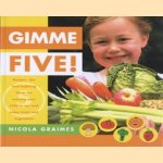 Gimme five! Recipes, tips and inspiring ideas of enticing your child to eat and enjoy fruits and vegetables door Nicola Graimes