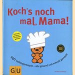 Koch's noch mal, Mama! 140 Lieblingsrezepet - alle gesund und schnell gemacht door Cornelia Trischberger