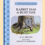 A Winnie-the-Pooh Story Book: Rabbit has a busy day door A.A. Milne e.a.